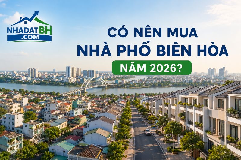 Có nên mua nhà Biên Hòa 2026?
